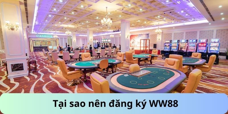 Tại sao nên đăng ký WW88